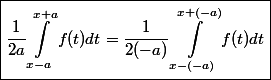\boxed{\dfrac{1}{2a} \displaystyle \int_{x-a}^{x+a} f(t) d t = \dfrac{1}{2(-a)} \displaystyle \int^{x + (-a)}_{x - (-a)} f(t) d t}